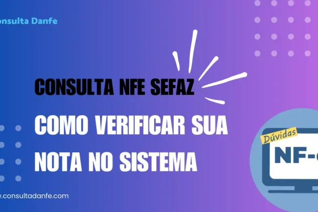 Consulta NFe Sefaz: Passo a passo para verificar sua nota no sistema