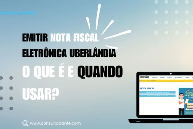 Emitir Nota Fiscal Eletrônica Uberlândia: Simplifique a Emissão Fiscal