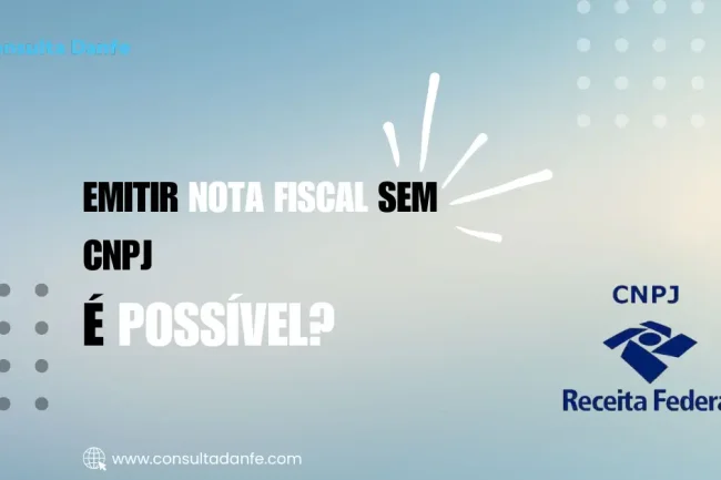 Emitir nota fiscal sem CNPJ: Possibilidades e limites