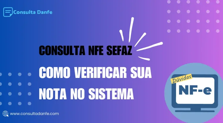 Consulta NFe Sefaz: Passo a passo para verificar sua nota no sistema