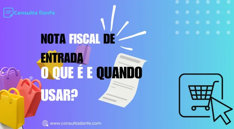 Nota Fiscal de Entrada: o que é e quando usar
