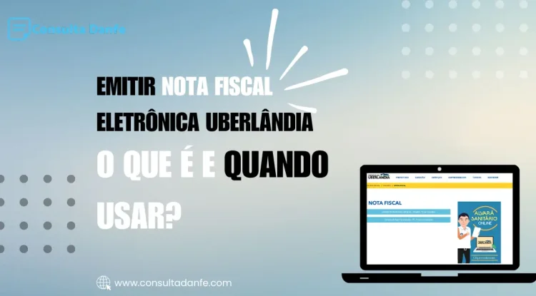 Emitir nota fiscal eletrônica Uberlândia: Simplifique a emissão fiscal