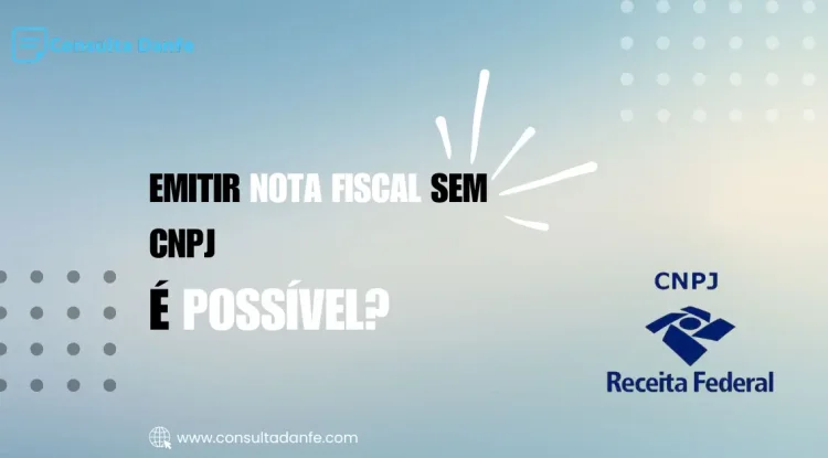 Emitir nota fiscal sem CNPJ: Possibilidades e limites