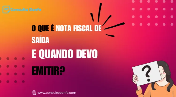 O que é a nota fiscal de saída e quando deve ser emitida