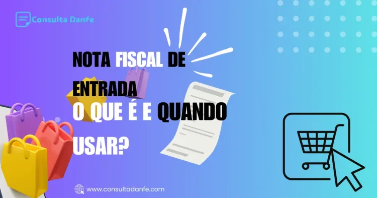 Nota Fiscal de Entrada: o que é e quando usar