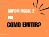 Emitir cupom fiscal 2ª via: Procedimento completo