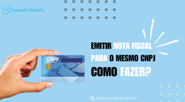 Emitir nota fiscal para o mesmo CNPJ: Guia completo
