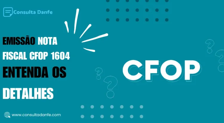 Emissão nota fiscal CFOP 1604: Entenda os detalhes