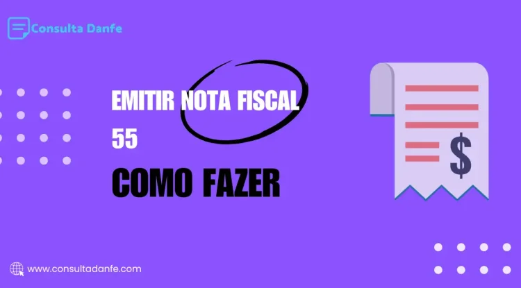 Emitir nota fiscal 55: Entenda o processo