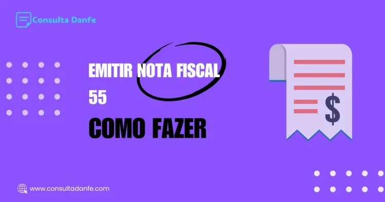 Emitir nota fiscal 55: Entenda o processo