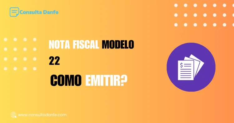 Como emitir nota fiscal modelo 22 corretamente