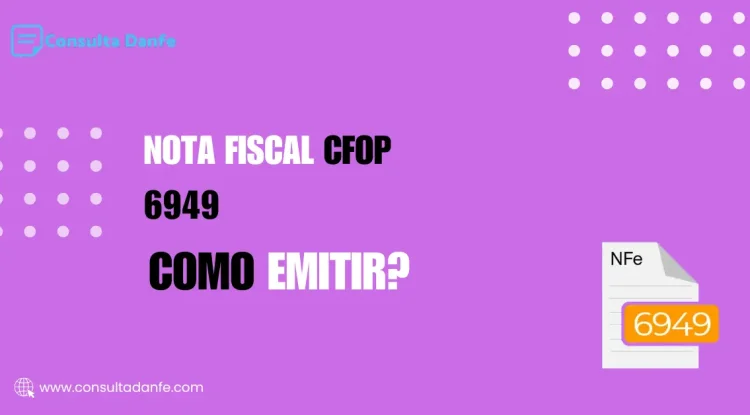Como emitir Nota Fiscal CFOP 6949: Guia atualizado