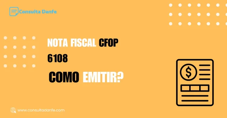 Como emitir Nota Fiscal CFOP 6108: Passos e orientações