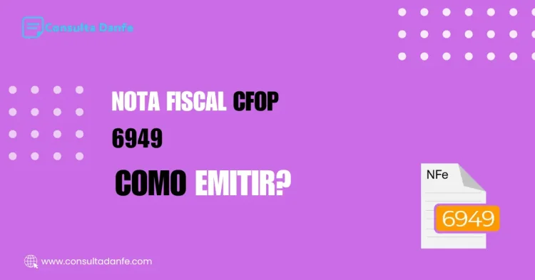 Como emitir Nota Fiscal CFOP 6949: Guia atualizado