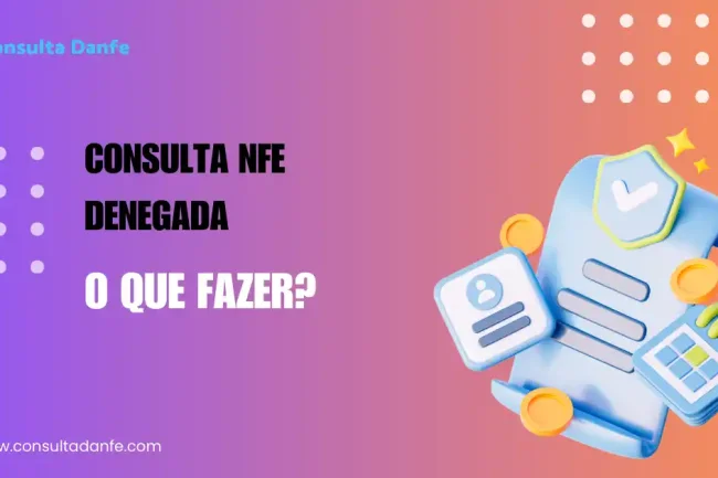 Consulta NFe Denegada: Soluções Práticas e Rápidas Aqui