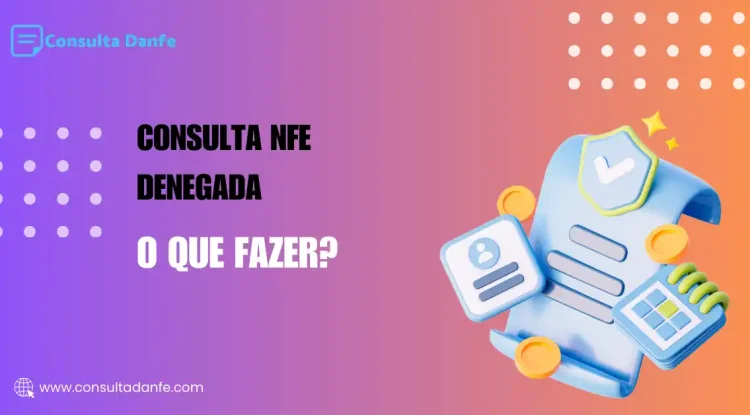Consulta NFe Denegada: Soluções Práticas e Rápidas Aqui