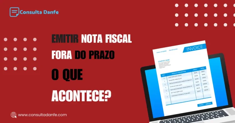 Emitir nota fiscal fora do prazo: O que fazer e quais as penalidades