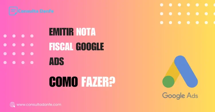 Emitir nota fiscal Google Ads: Como declarar serviços de publicidade digital