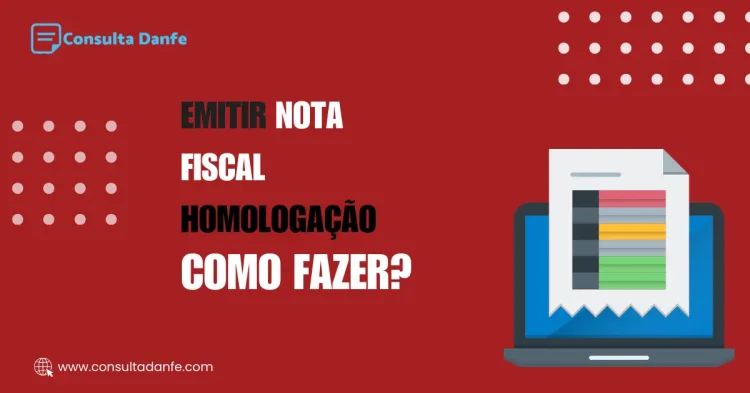 Como emitir nota fiscal homologação: Entenda o processo de testes fiscais