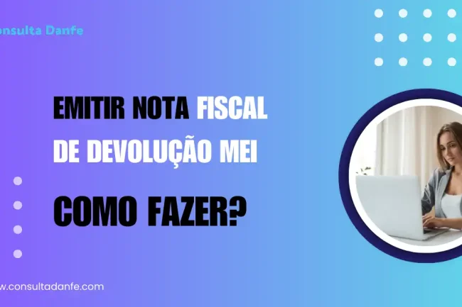 Emitir Nota Fiscal de Devolução MEI: Um Guia Completo
