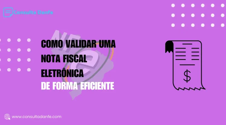 Como Validar uma Nota Fiscal Eletrônica de Forma Eficiente