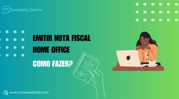Emitir Nota Fiscal Home Office: Considerações para Trabalhadores Remotos