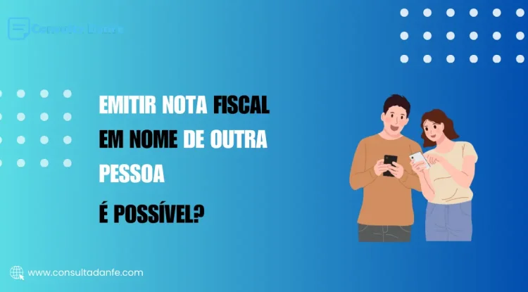 Emitir Nota Fiscal em Nome de Outra Pessoa: Legalidade