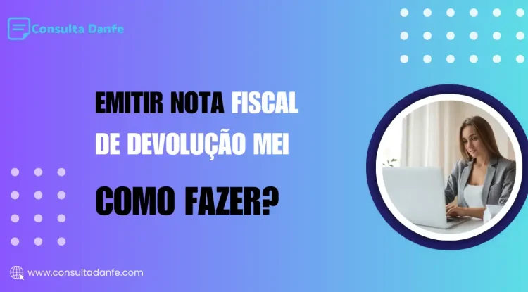 Emitir Nota Fiscal de Devolução MEI: Um Guia Completo