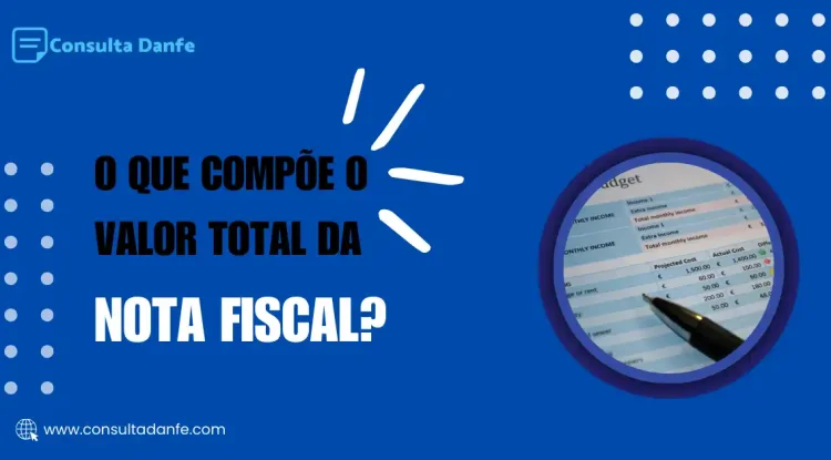 O que compõe o valor total da nota fiscal? Esclareça suas dúvidas!