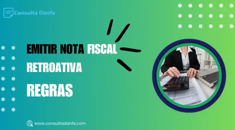 Emitir Nota Fiscal Retroativa: Implicações e Regras