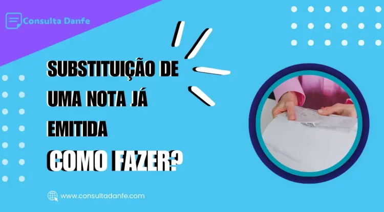 Entenda os procedimentos para substituição de uma nota fiscal já emitida
