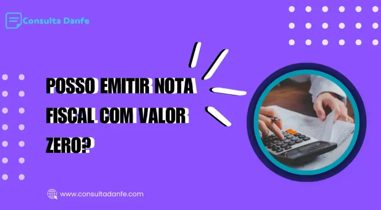 Pode emitir nota fiscal com valor zero? Veja explicações