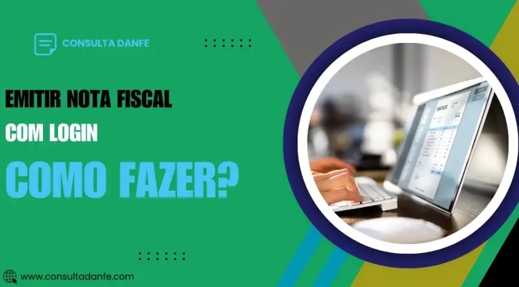 Emitir Nota Fiscal com Login: Como Acessar e Utilizar a Plataforma