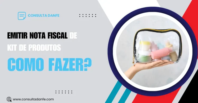 Como emitir nota fiscal de kit de produtos: Regras e boas práticas