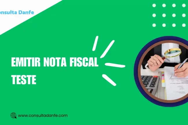 Emitir Nota Fiscal Teste: Quando e Como Realizar a Emissão Correta