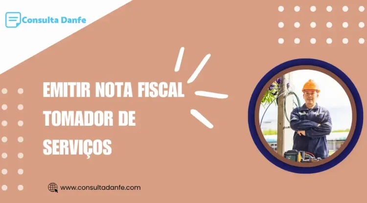 Emitir Nota Fiscal Tomador Serviços: Entenda as Regras e Como Proceder