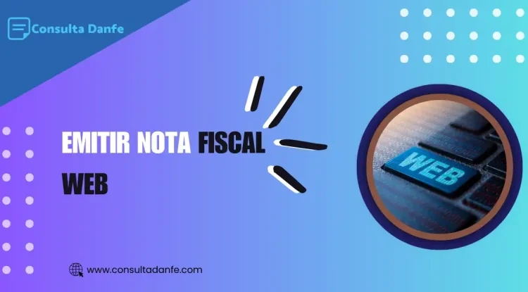 Emitir Nota Fiscal Web: Como Fazer a Emissão de Forma Simples e Eficiente