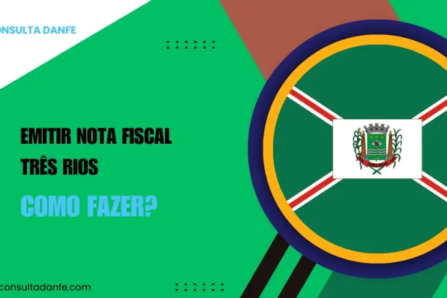 Como emitir nota fiscal em Três Rios: orientações e links úteis