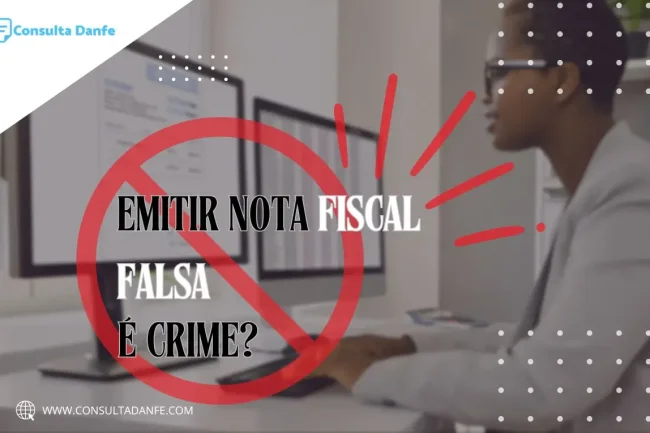 Emitir nota fiscal falsa é crime? Conscientização e penalidades