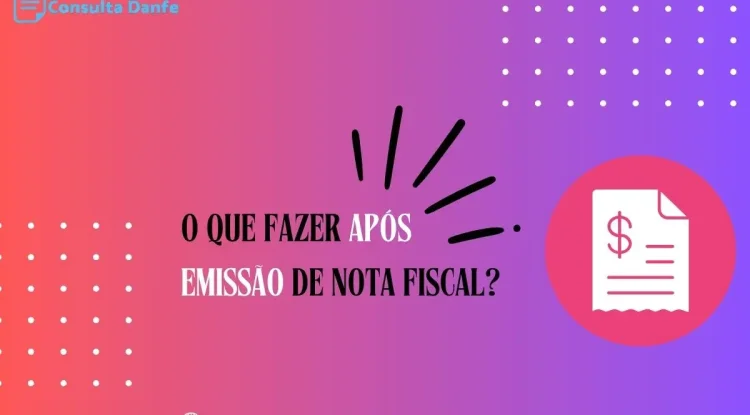 O que fazer após emissão nota fiscal? Descubra aqui